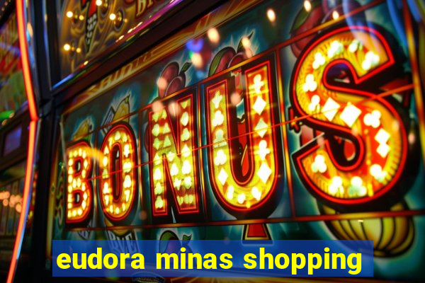 eudora minas shopping